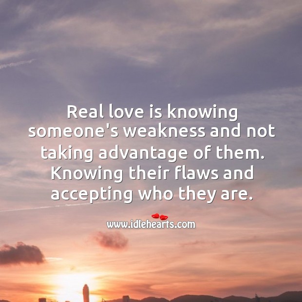 Real love is knowing someone’s flaws and accepting who they are. Real Love Quotes Image
