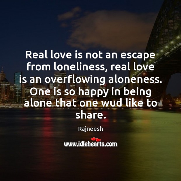 Real love is not an escape from loneliness, real love is an Image