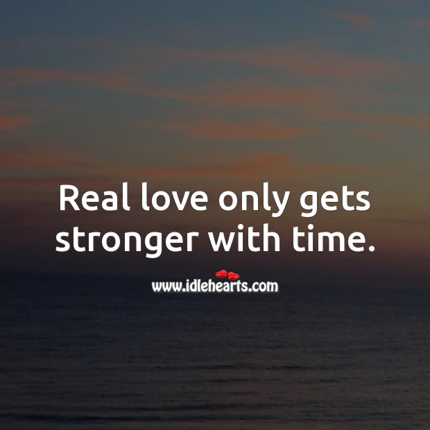 Real love only gets stronger with time. Real Love Quotes Image