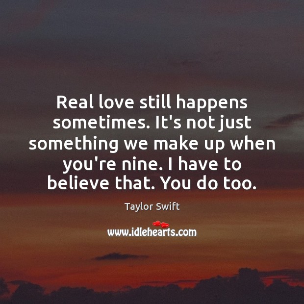 Real love still happens sometimes. It’s not just something we make up Image