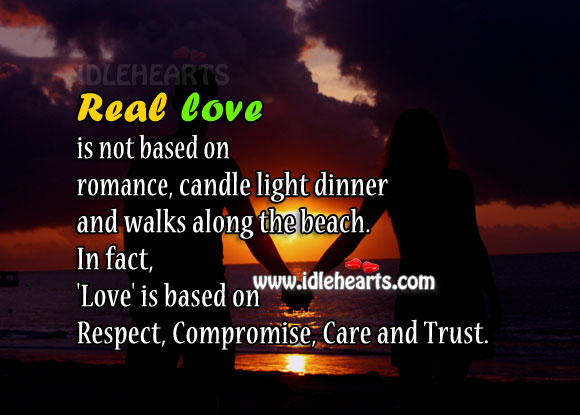 Real love is… based on respect, compromise, care and trust. Real Love Quotes Image