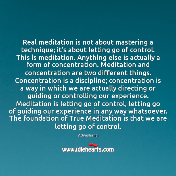 Real meditation is not about mastering a technique; it’s about letting Adyashanti Picture Quote