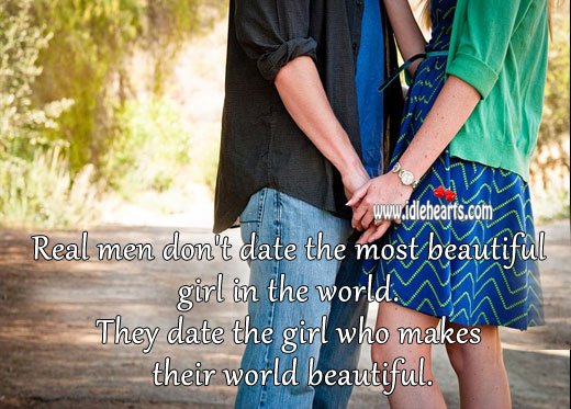 Real men don’t date the most beautiful girl in the world. Image