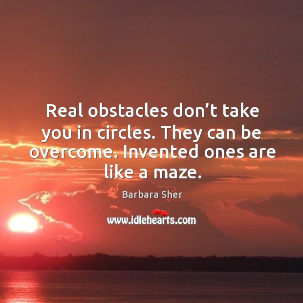 Real obstacles don’t take you in circles. Barbara Sher Picture Quote