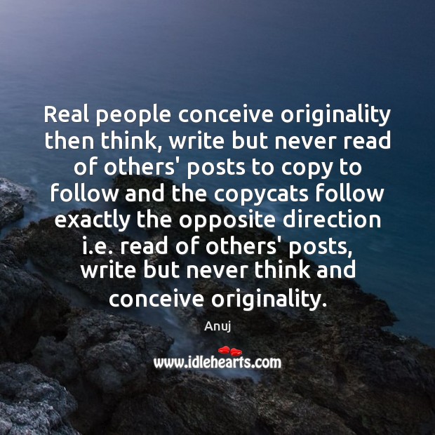 Real people conceive originality then think, write but never read of others’ Image