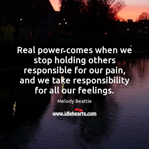 Real power comes when we stop holding others responsible for our pain, Melody Beattie Picture Quote