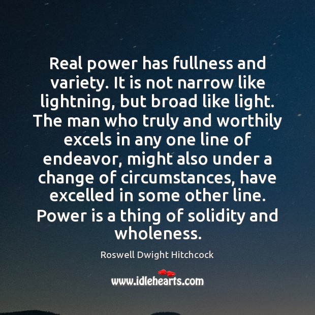 Real power has fullness and variety. It is not narrow like lightning, Roswell Dwight Hitchcock Picture Quote