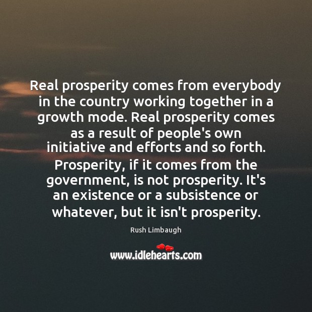 Real prosperity comes from everybody in the country working together in a 