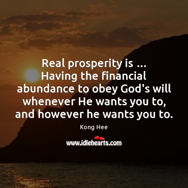 Real prosperity is … Having the financial abundance to obey God’s will whenever Kong Hee Picture Quote