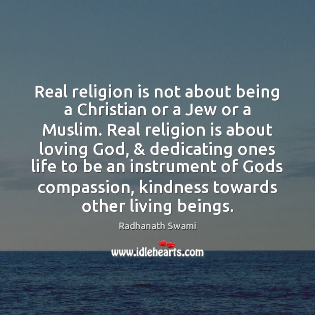Real religion is not about being a Christian or a Jew or Radhanath Swami Picture Quote