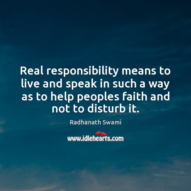 Real responsibility means to live and speak in such a way as Help Quotes Image