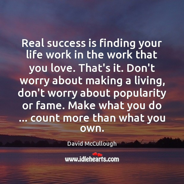 Real success is finding your life work in the work that you Image