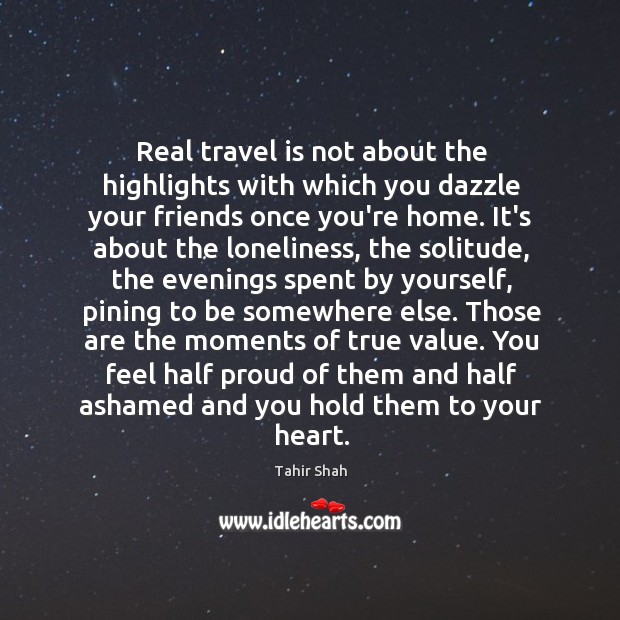 Real travel is not about the highlights with which you dazzle your Image