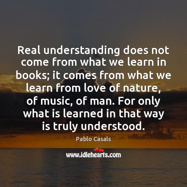 Real understanding does not come from what we learn in books; it Image