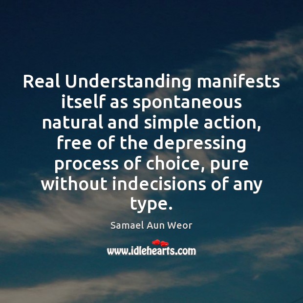 Real Understanding manifests itself as spontaneous natural and simple action, free of Image