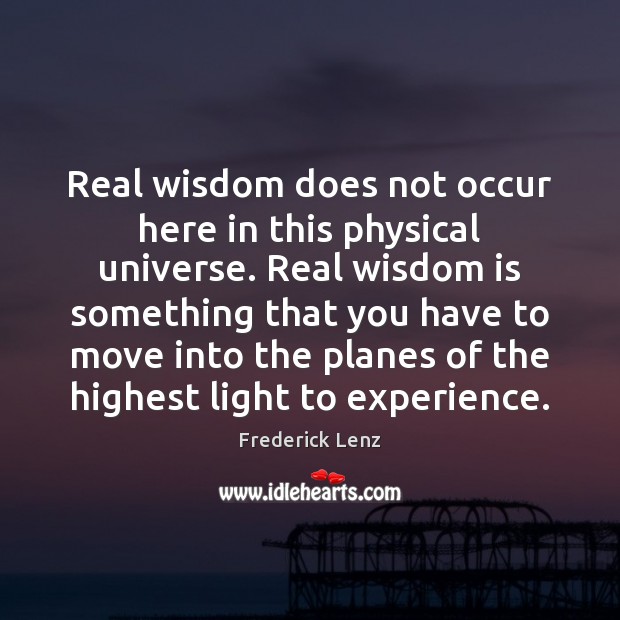 Real wisdom does not occur here in this physical universe. Real wisdom Image