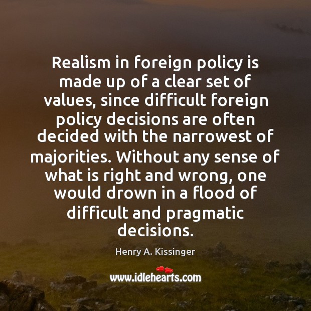 Realism in foreign policy is made up of a clear set of Henry A. Kissinger Picture Quote