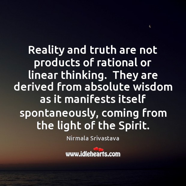 Reality and truth are not products of rational or linear thinking.  They Nirmala Srivastava Picture Quote