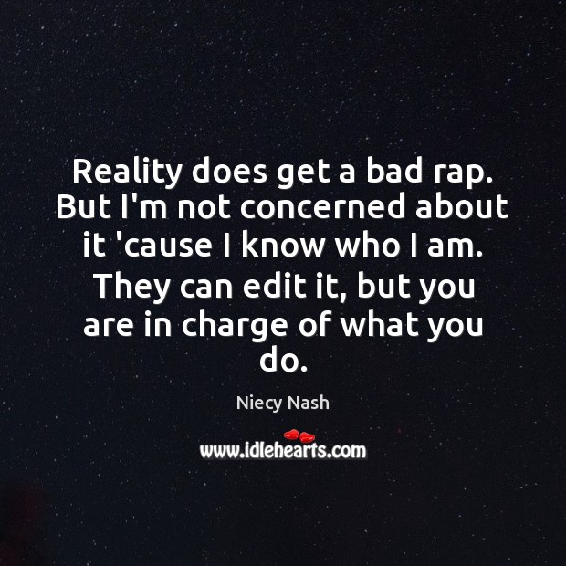 Reality does get a bad rap. But I’m not concerned about it Niecy Nash Picture Quote