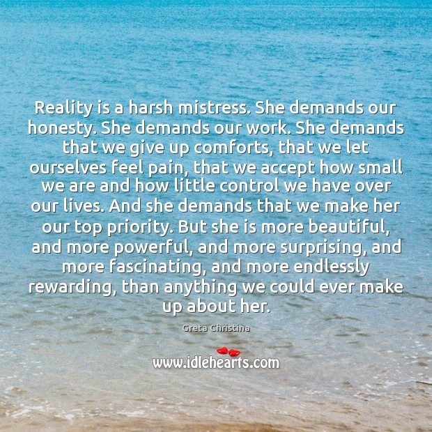 Reality is a harsh mistress. She demands our honesty. She demands our Priority Quotes Image