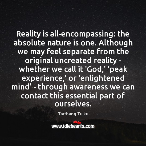 Reality is all-encompassing: the absolute nature is one. Although we may feel Tarthang Tulku Picture Quote