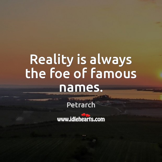 Reality is always the foe of famous names. Reality Quotes Image