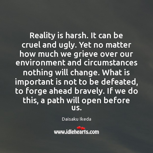 Reality is harsh. It can be cruel and ugly. Yet no matter Image