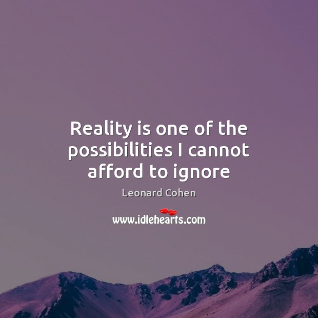 Reality is one of the possibilities I cannot afford to ignore Reality Quotes Image