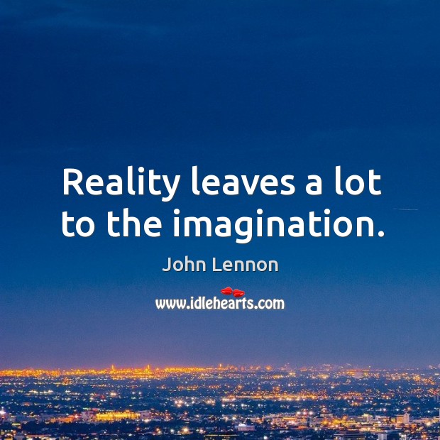 Reality leaves a lot to the imagination. Image