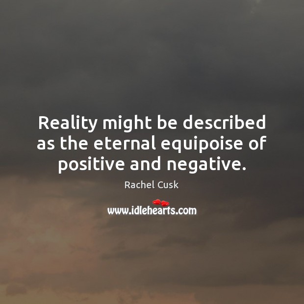 Reality might be described as the eternal equipoise of positive and negative. Image
