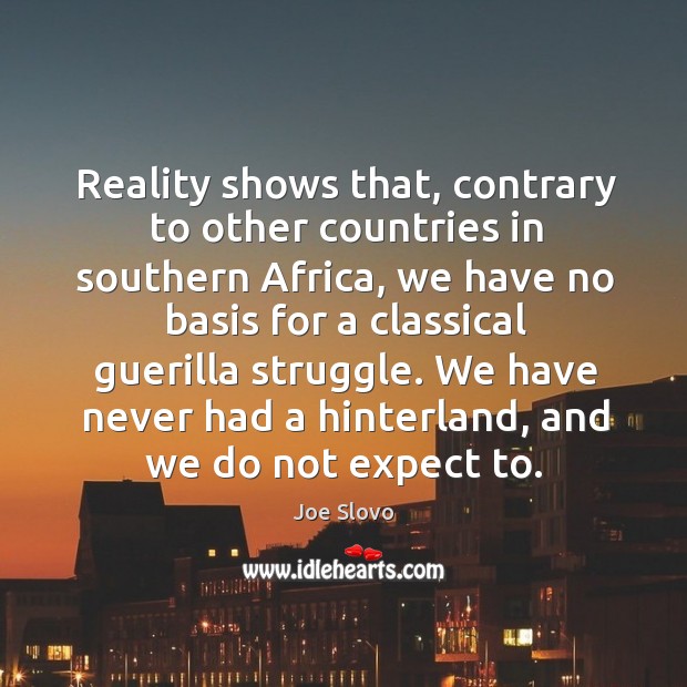 Reality shows that, contrary to other countries in southern africa Joe Slovo Picture Quote