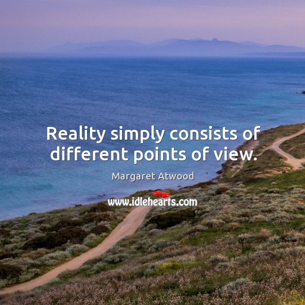 Reality simply consists of different points of view. Image