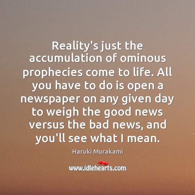 Reality’s just the accumulation of ominous prophecies come to life. All you Image
