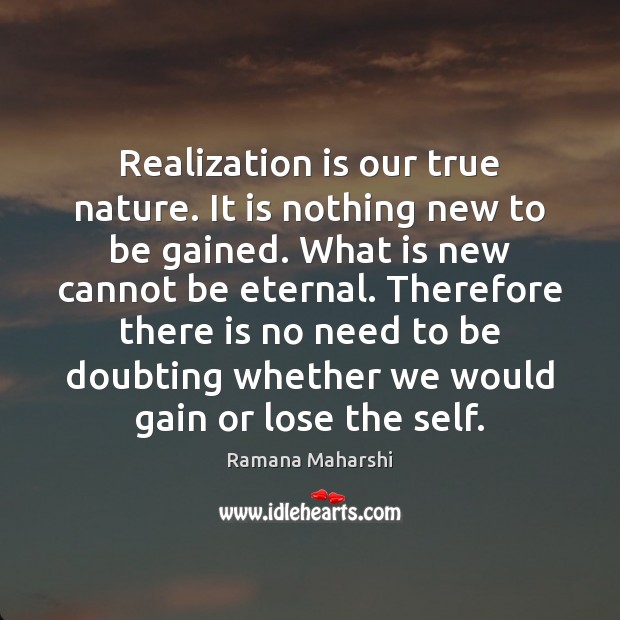 Realization is our true nature. It is nothing new to be gained. Ramana Maharshi Picture Quote