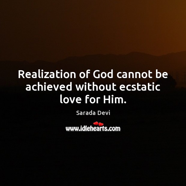 Realization of God cannot be achieved without ecstatic love for Him. Image