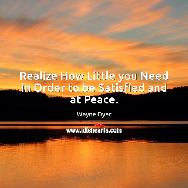 Realize How Little you Need in Order to be Satisfied and at Peace. Image