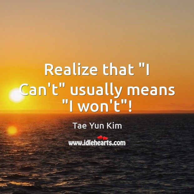 Realize that “I Can’t” usually means “I won’t”! Realize Quotes Image
