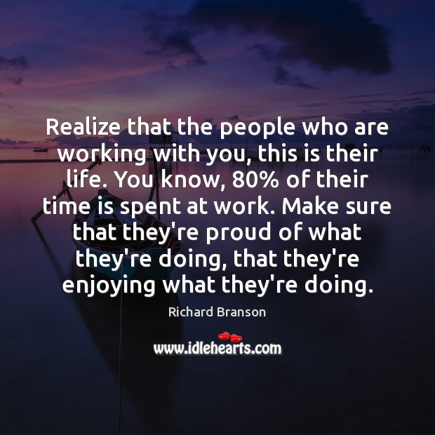 Realize that the people who are working with you, this is their Realize Quotes Image