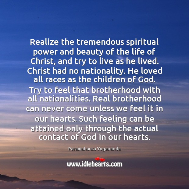 Realize the tremendous spiritual power and beauty of the life of Christ, Paramahansa Yogananda Picture Quote