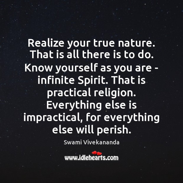 Realize your true nature. That is all there is to do. Know Swami Vivekananda Picture Quote