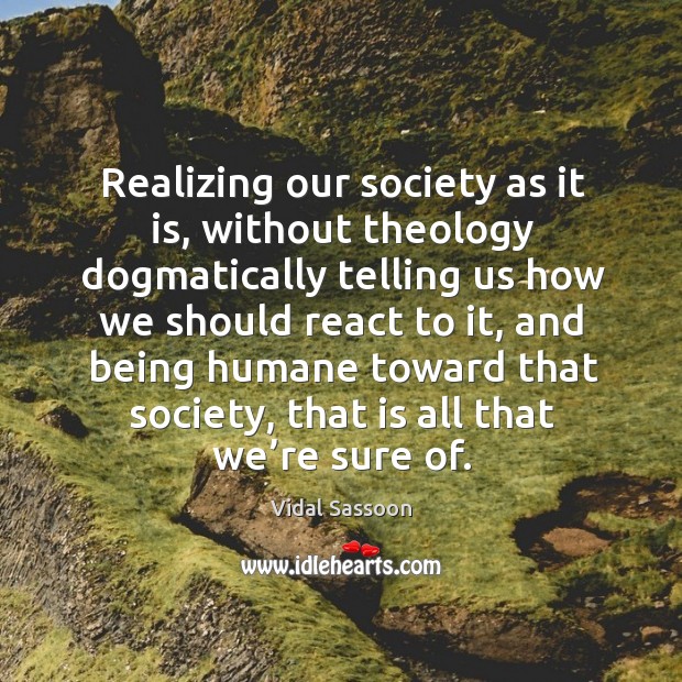 Realizing our society as it is, without theology dogmatically telling us how we should react to it Image