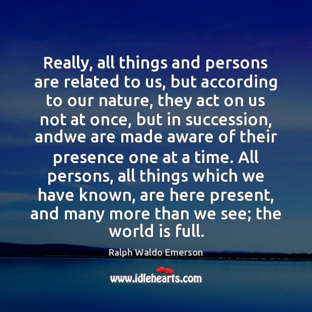 Really, all things and persons are related to us, but according to Image