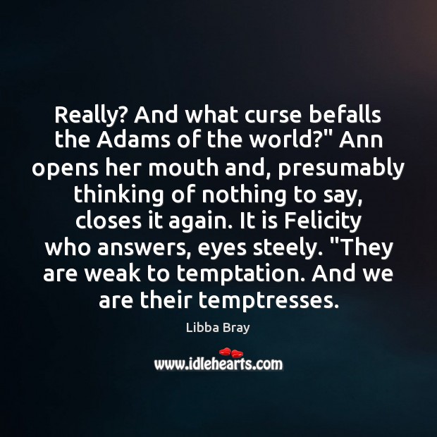 Really? And what curse befalls the Adams of the world?” Ann opens Libba Bray Picture Quote