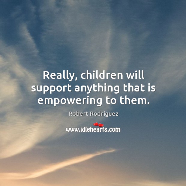 Really, children will support anything that is empowering to them. Image