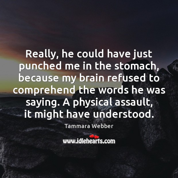 Really, he could have just punched me in the stomach, because my Tammara Webber Picture Quote
