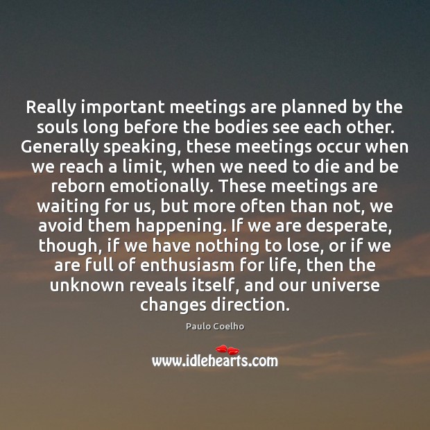 Really important meetings are planned by the souls long before the bodies 