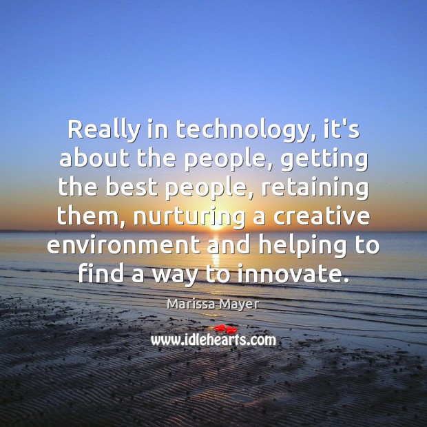 Really in technology, it’s about the people, getting the best people, retaining Image