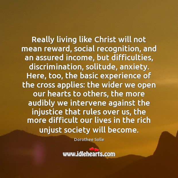 Really living like Christ will not mean reward, social recognition, and an Dorothee Solle Picture Quote