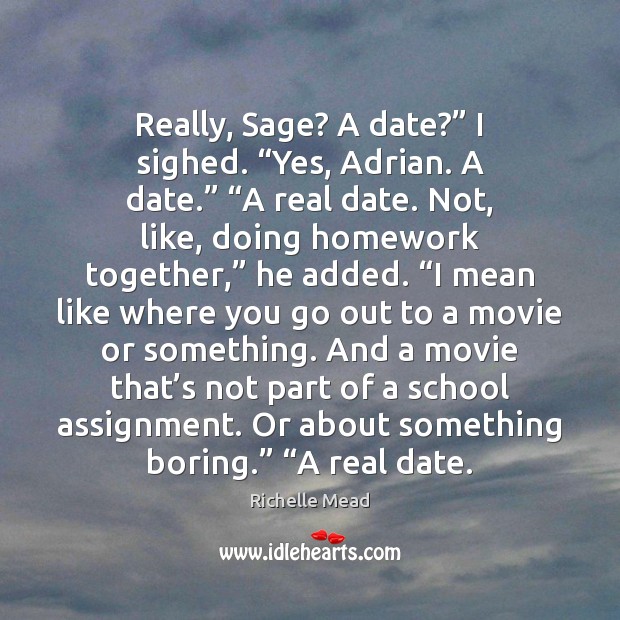 Really, Sage? A date?” I sighed. “Yes, Adrian. A date.” “A real Image