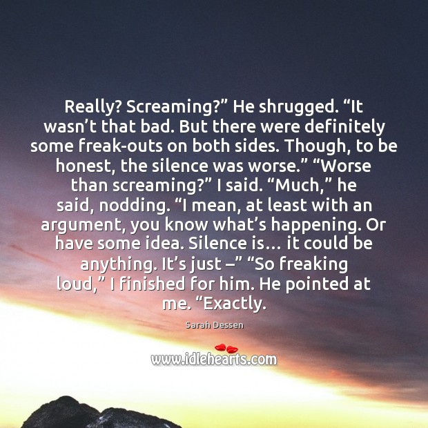 Really? Screaming?” He shrugged. “It wasn’t that bad. But there were Honesty Quotes Image